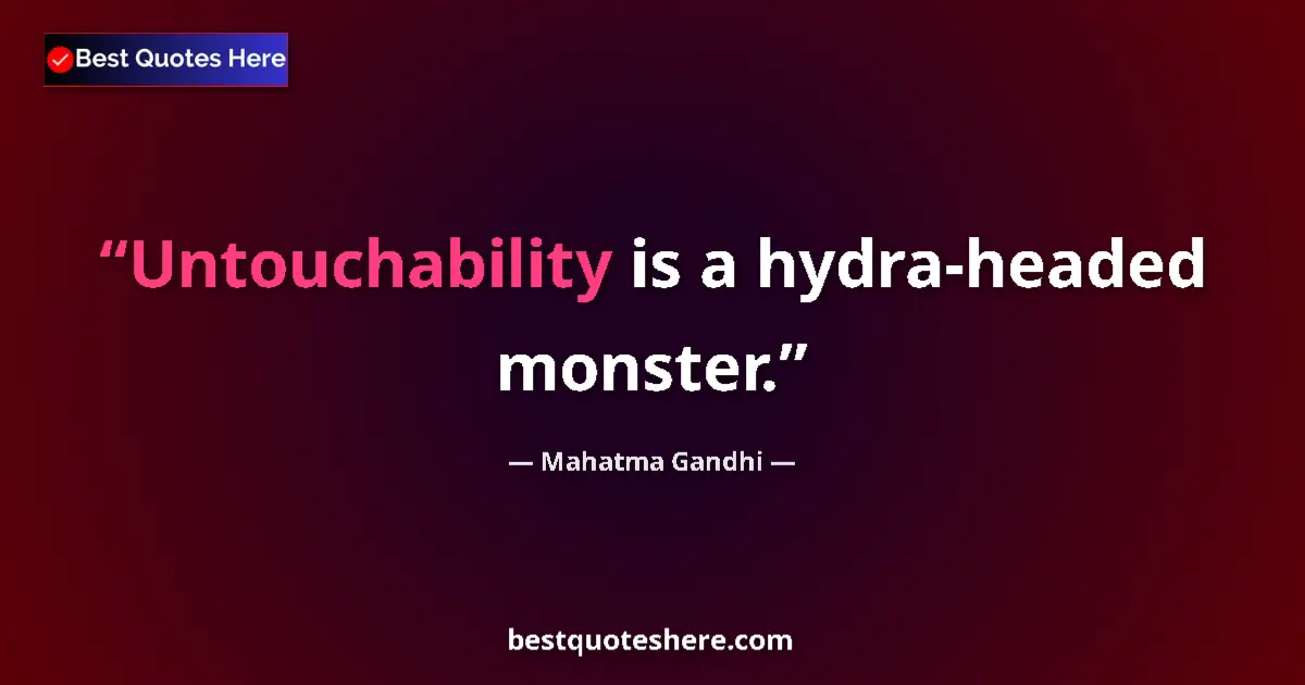 Quote by Mahatma Gandhi: Untouchability is a hydra-headed monster....