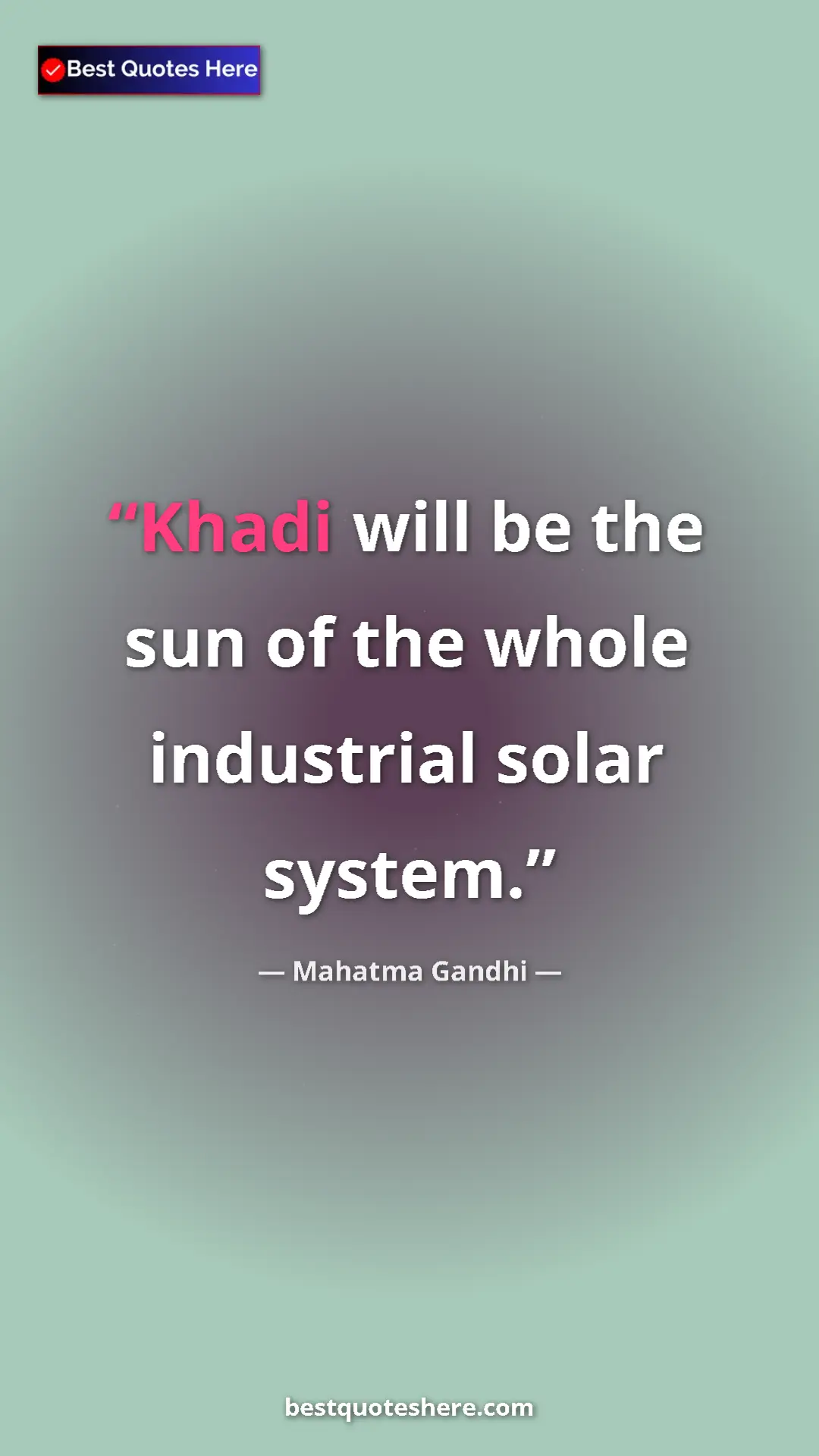 Pinterest quote poster by Mahatma Gandhi: "Khadi will be the sun of the whole industrial solar system."