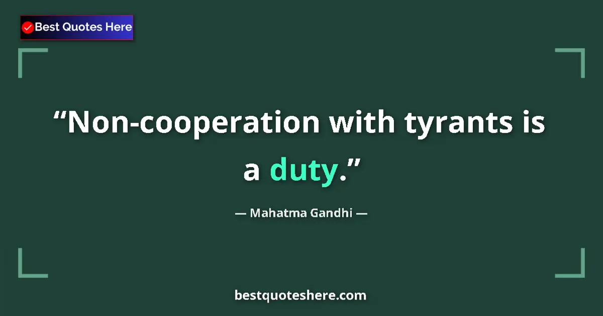 Quote by Mahatma Gandhi: Non-cooperation with tyrants is a duty.