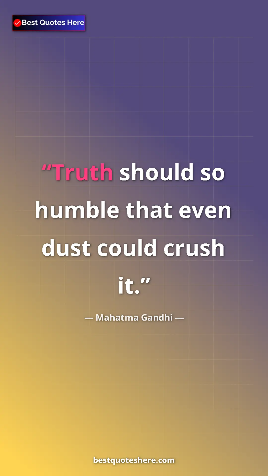 Pinterest quote poster by Mahatma Gandhi: "Truth should so humble that even dust could crush it."