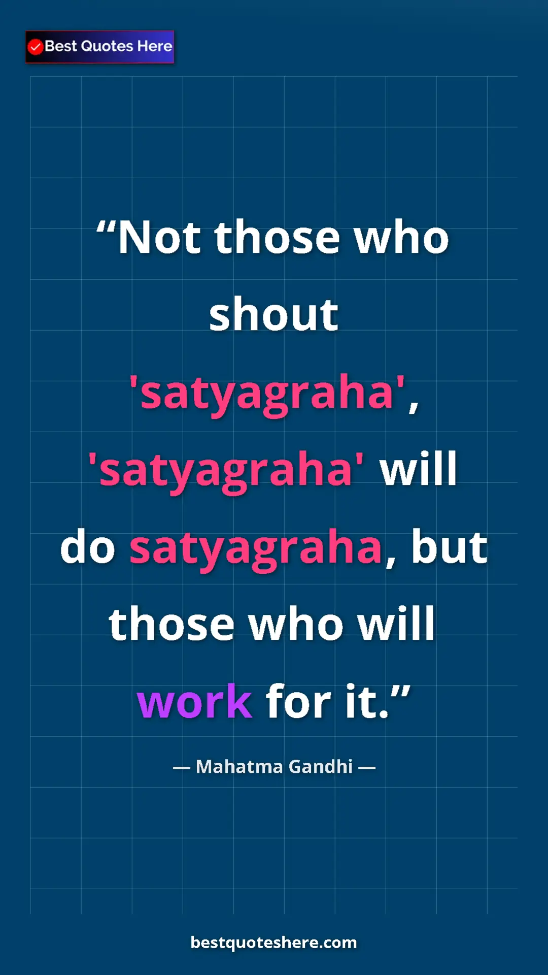 Pinterest quote poster by Mahatma Gandhi: "Not those who shout 'satyagraha', 'satyagraha' will do..."