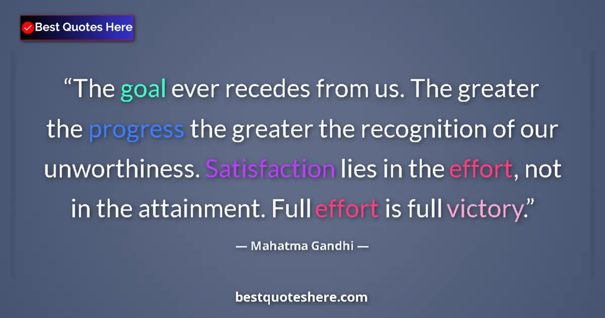 Quote by Mahatma Gandhi: The goal ever recedes from us. The greater the progress the greater the recognition of our unworthin...