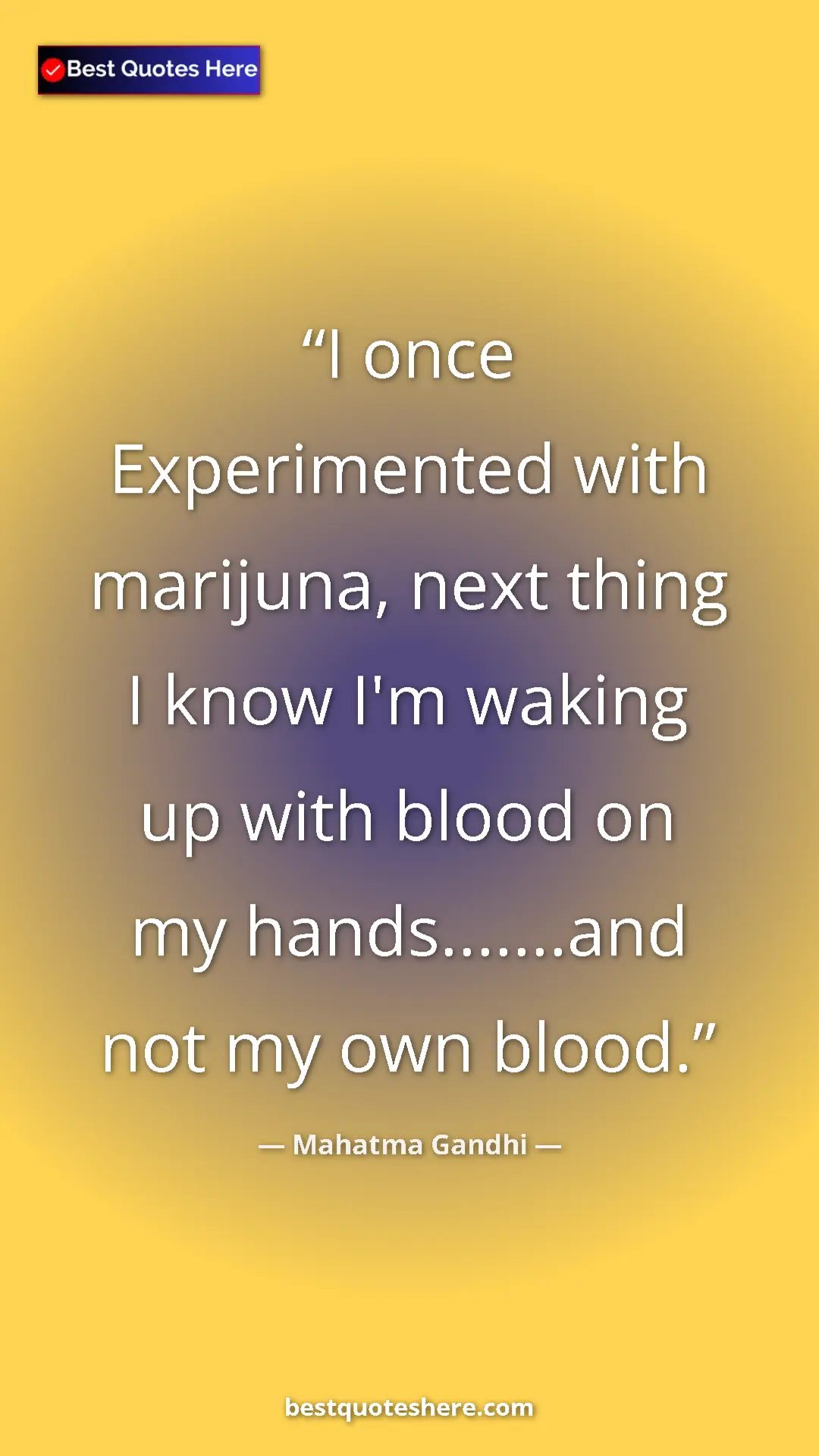 Pinterest quote poster by Mahatma Gandhi: "I once Experimented with marijuna, next thing I know I'm..."
