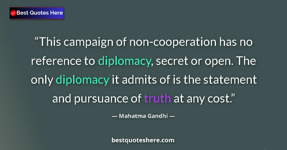 Quote by Mahatma Gandhi: This campaign of non-cooperation has no reference to diplomacy, secret or open. The only diplomacy i...