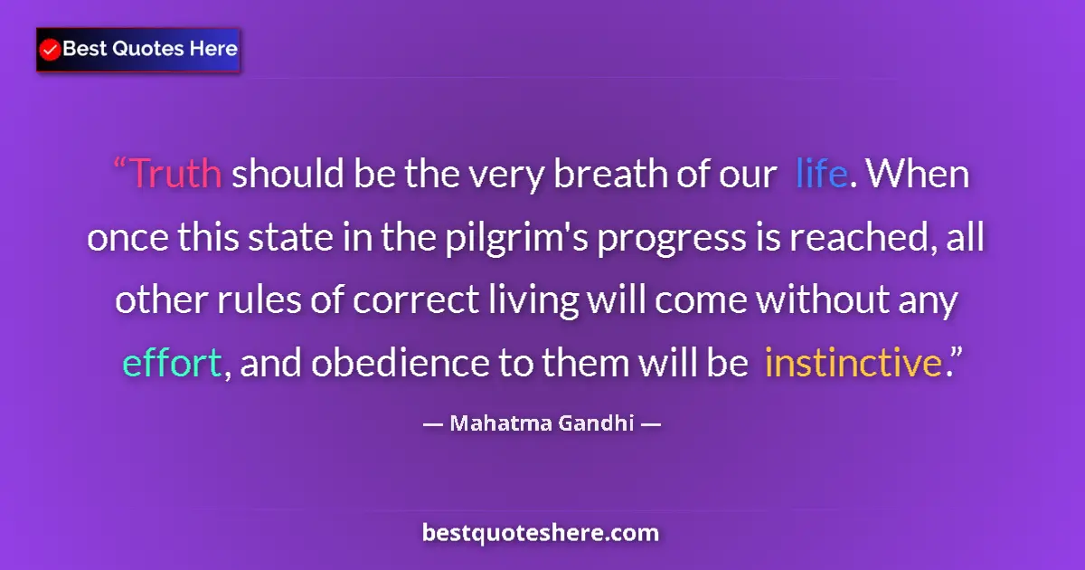 Mahatma Gandhi quote: "Truth should be the very breath of our life. When once this..."