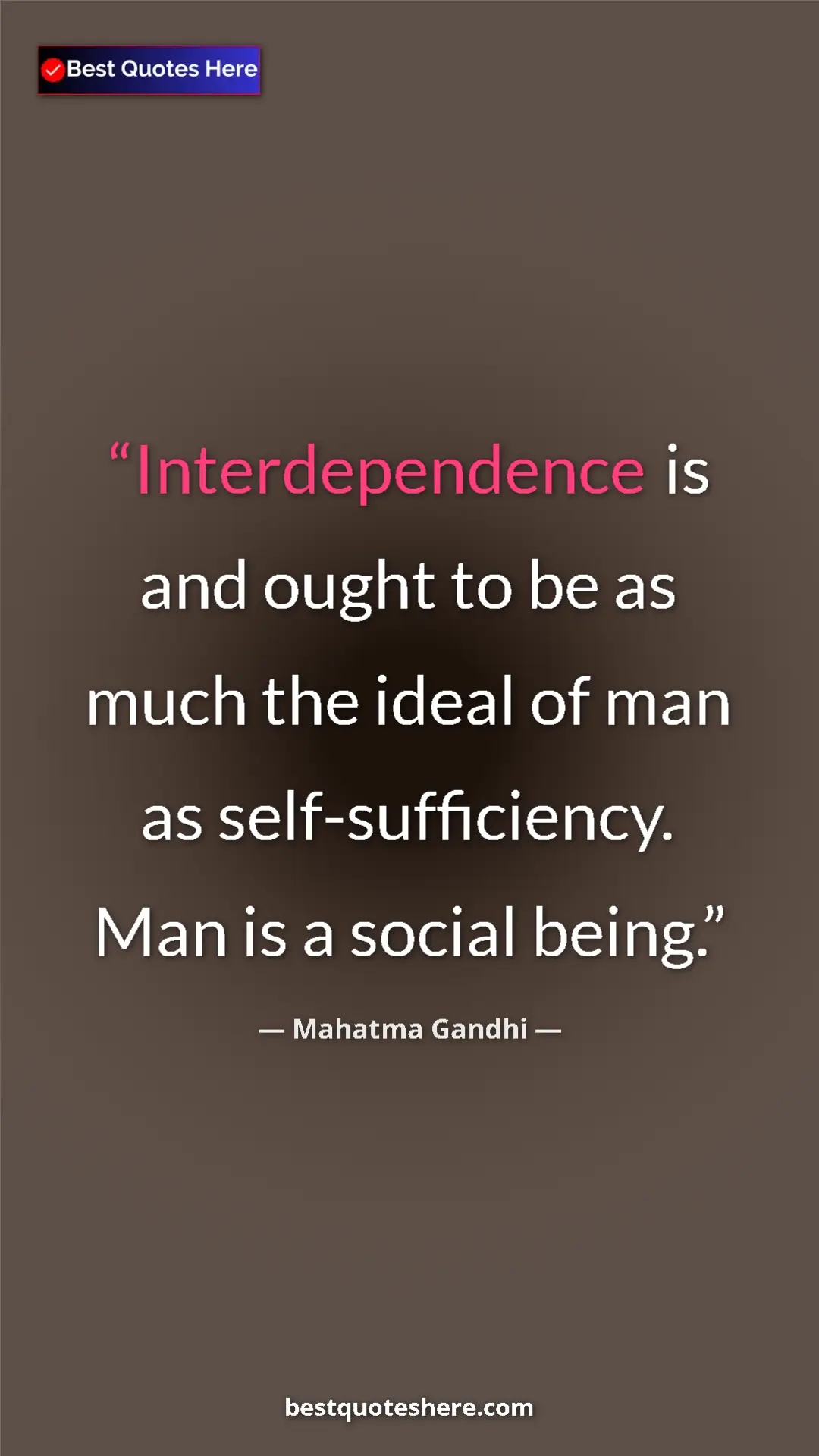 Pinterest quote poster by Mahatma Gandhi: "Interdependence is and ought to be as much the ideal of man..."
