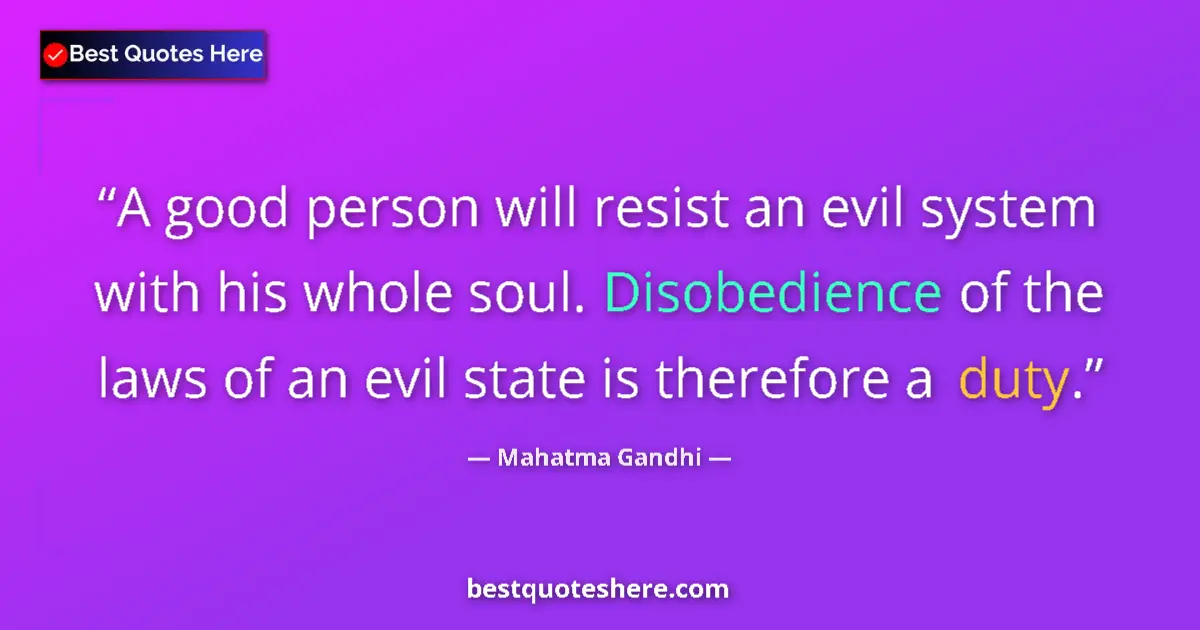 Quote by Mahatma Gandhi: A good person will resist an evil system with his 