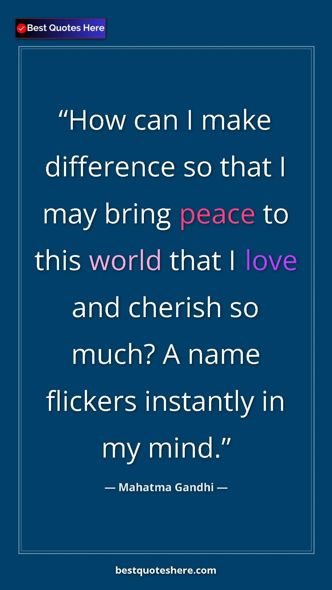 Pinterest quote poster by Mahatma Gandhi: "How can I make difference so that I may bring peace to this..."