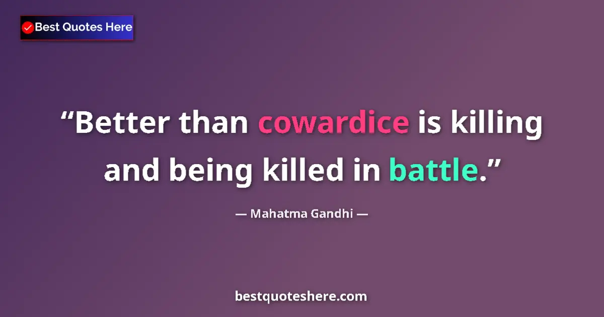 Quote by Mahatma Gandhi: Better than cowardice is killing and being killed in battle....