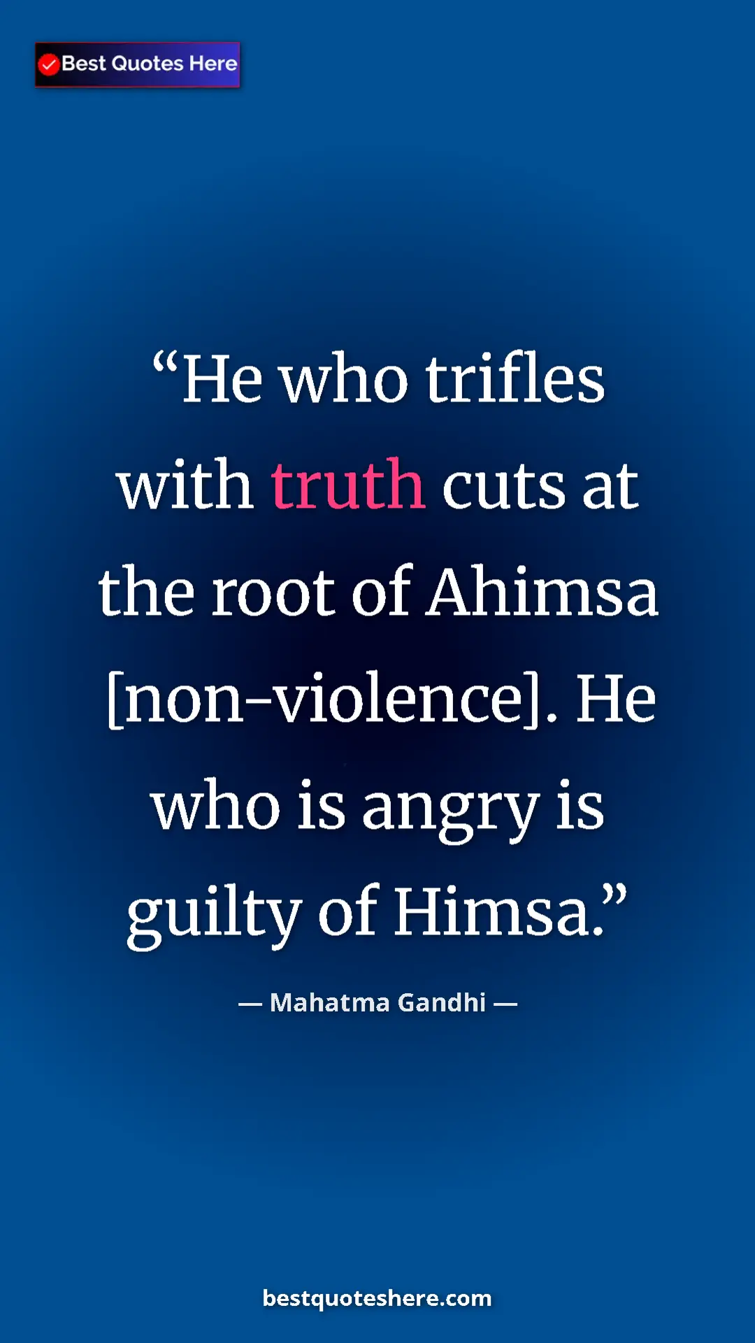 Mahatma Gandhi Quote Card: "He who trifles with truth cuts at the root of Ahimsa..." Pinterest quote poster by Mahatma Gandhi: "He who trifles with truth cuts at the root of Ahimsa..."