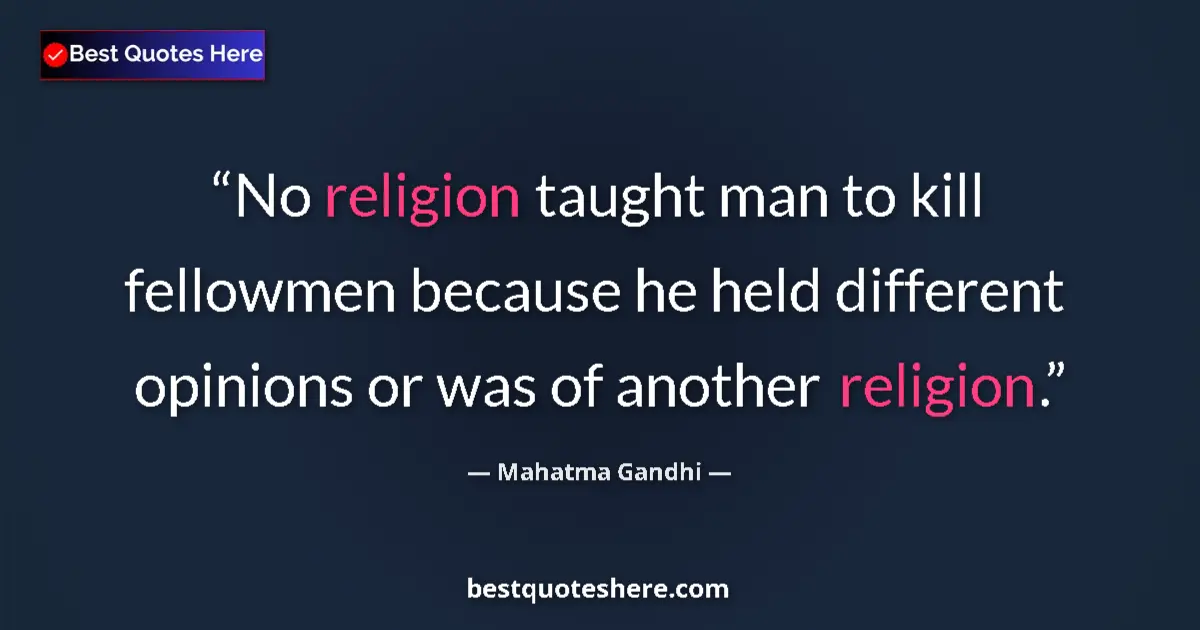 Image for the quote by Mahatma Gandhi: No religion taught man to kill fellowmen because he held different opinions or was of another religi...