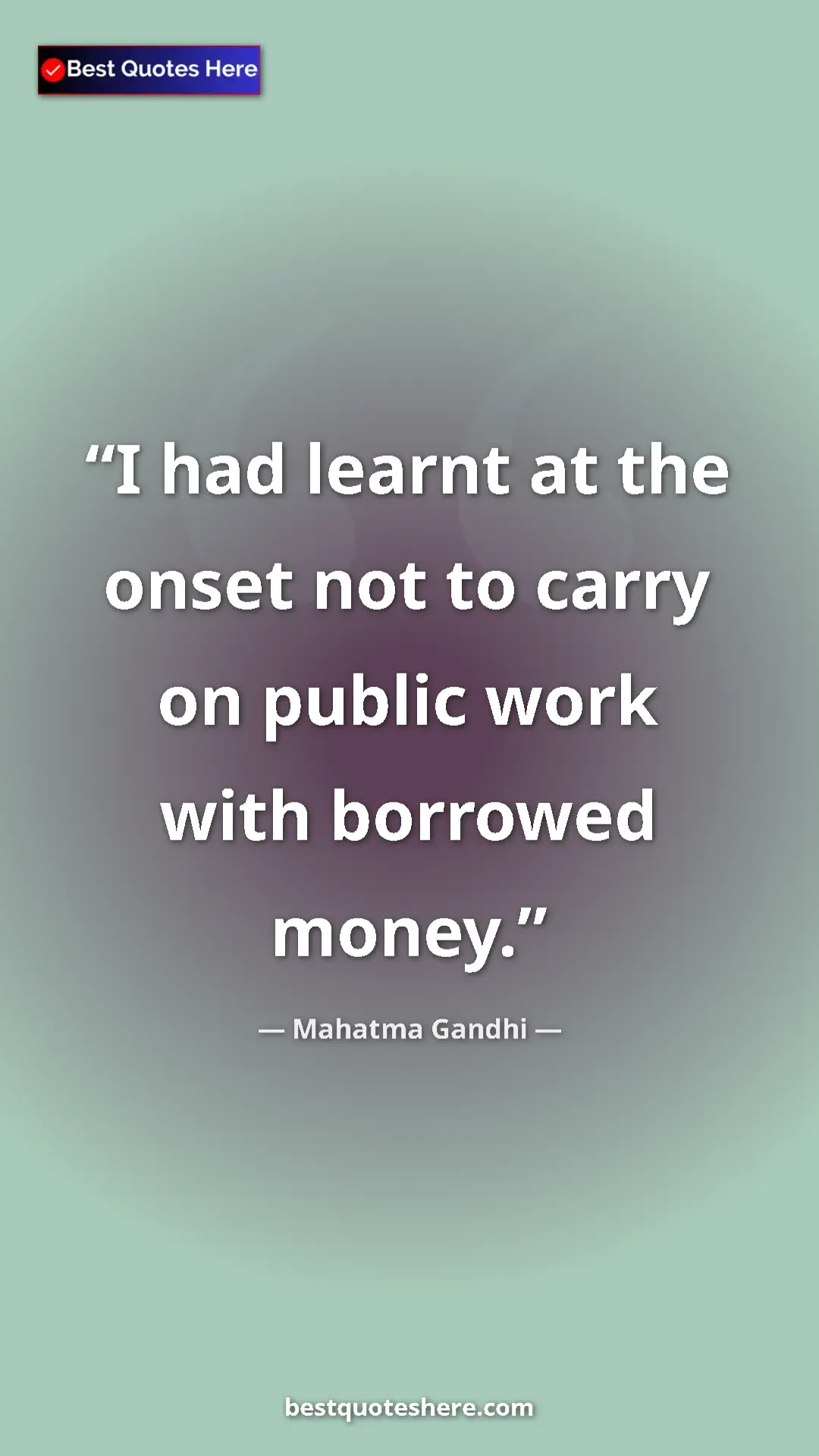Pinterest quote poster by Mahatma Gandhi: "I had learnt at the onset not to carry on public work with..."