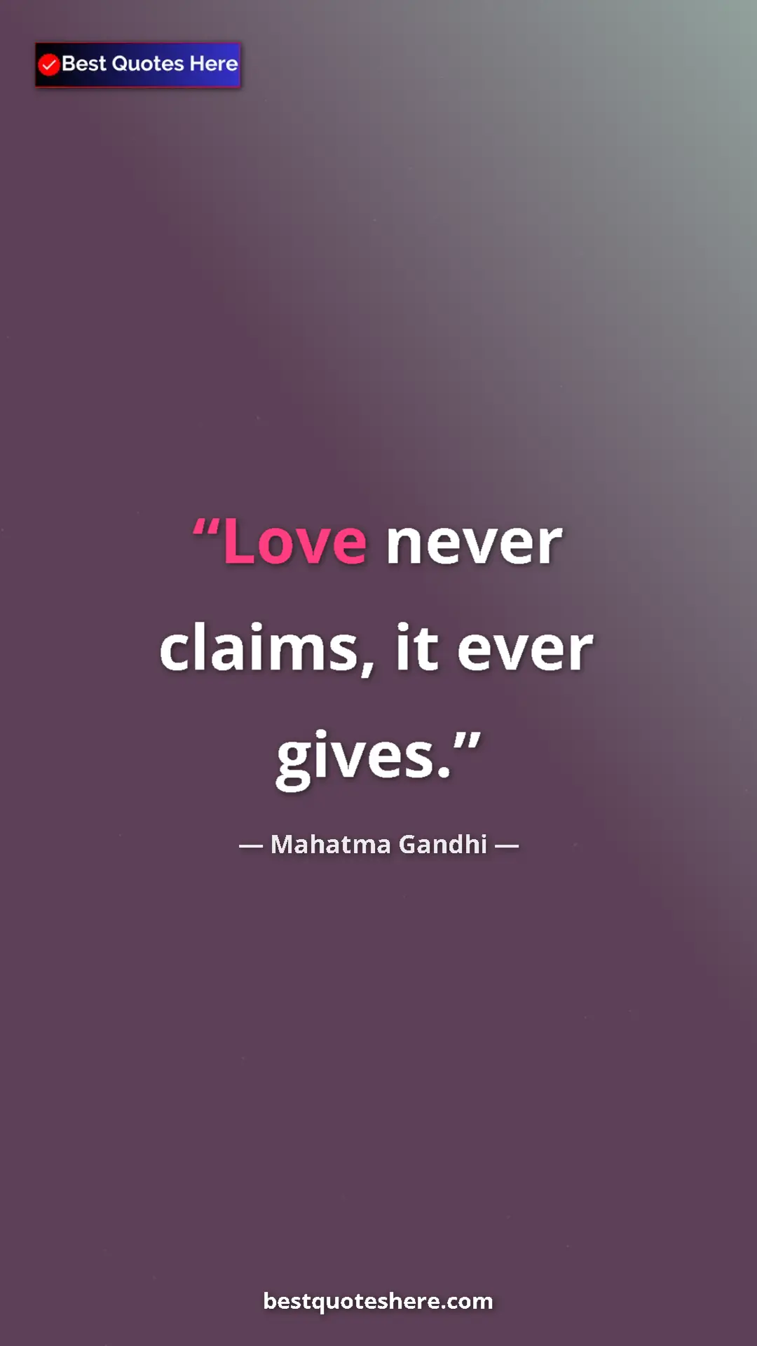 Pinterest quote poster by Mahatma Gandhi: "Love never claims, it ever gives."