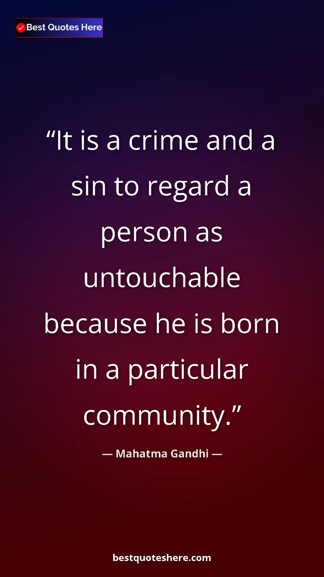 Mahatma Gandhi Quote Card: "It is a crime and a sin to regard a person as untouchable be" Pinterest quote poster by Mahatma Gandhi: "It is a crime and a sin to regard a person as untouchable be"
