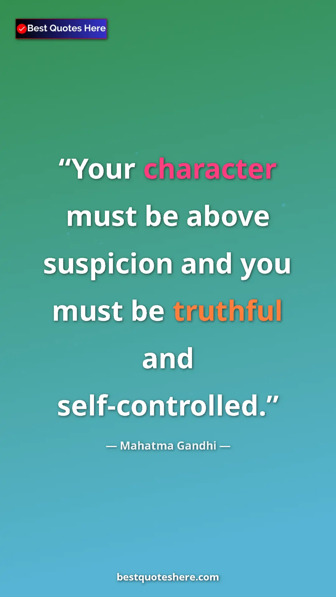 Pinterest quote poster by Mahatma Gandhi: "Your character must be above suspicion and you must be..."