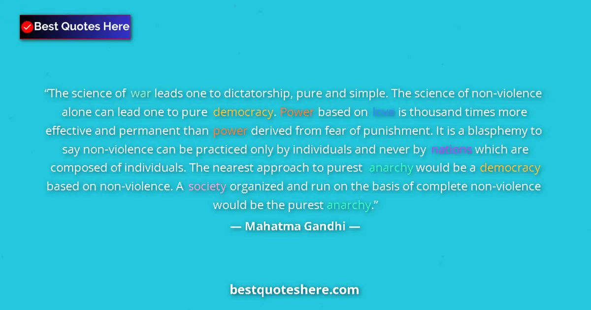 Quote by Mahatma Gandhi: The science of war leads one to dictatorship, pure and simple. The science of non-violence alone can...