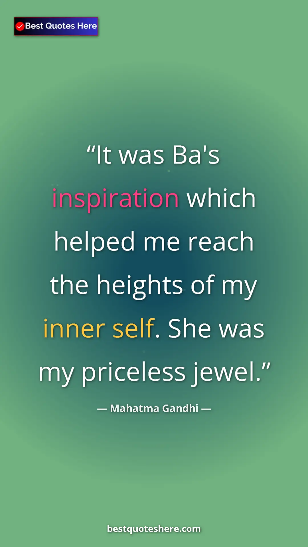 Pinterest quote poster by Mahatma Gandhi: "It was Ba's inspiration which helped me reach the heights..."