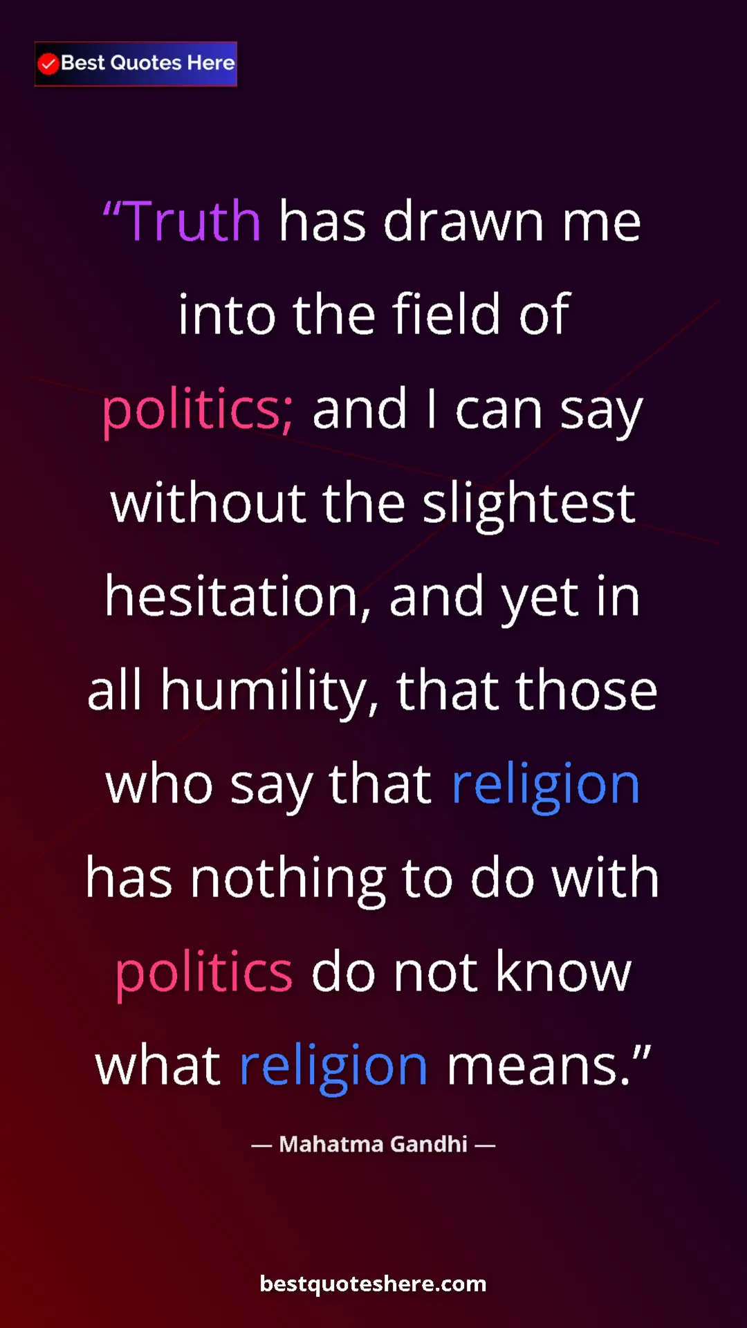 Pinterest quote poster by Mahatma Gandhi: "Truth has drawn me into the field of politics; and I can..."