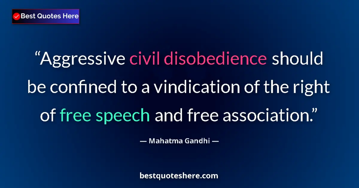 Quote by Mahatma Gandhi: Aggressive civil disobedience should be confined to a vindication of the right of free speech and fr...