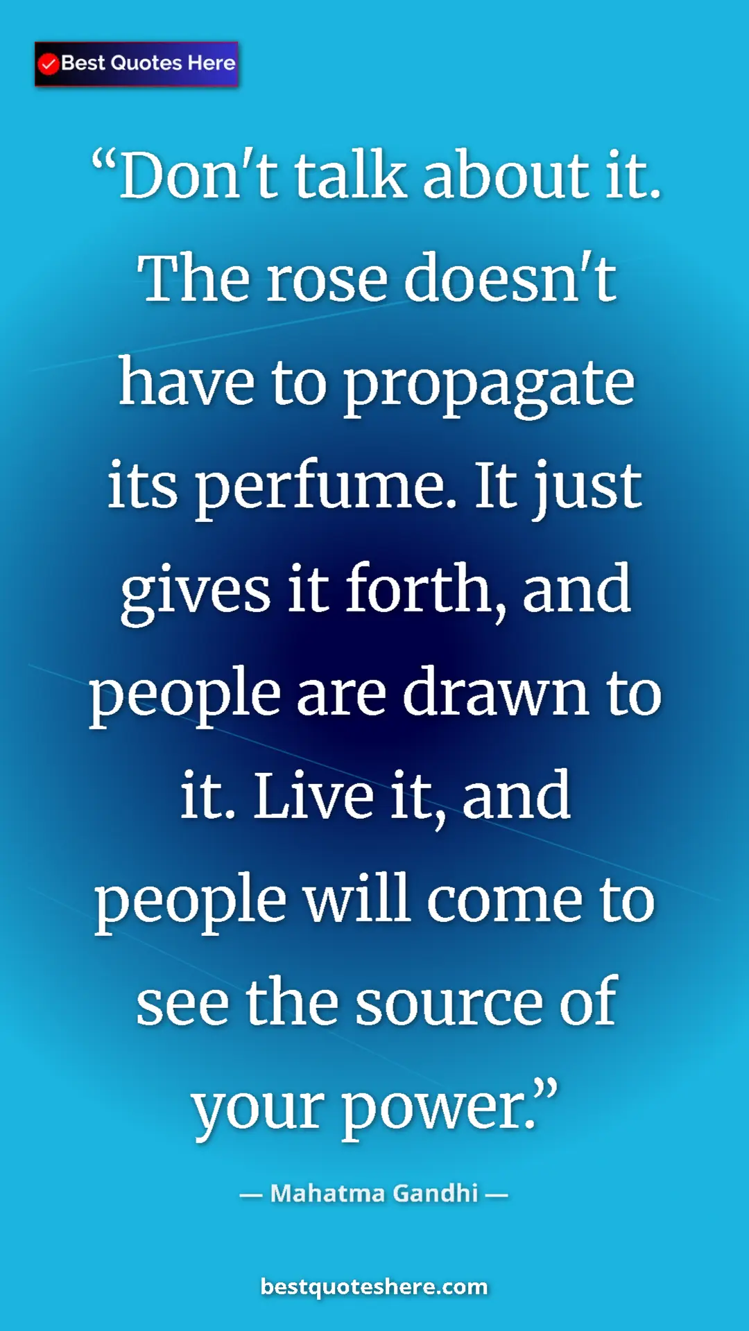 Pinterest quote poster by Mahatma Gandhi: "Don't talk about it. The rose doesn't have to propagate its..."