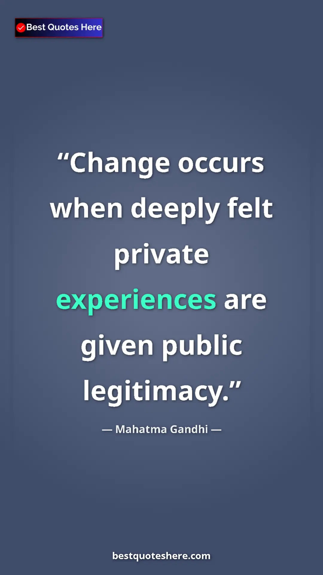 Pinterest quote poster by Mahatma Gandhi: "Change occurs when deeply felt private experiences are..."