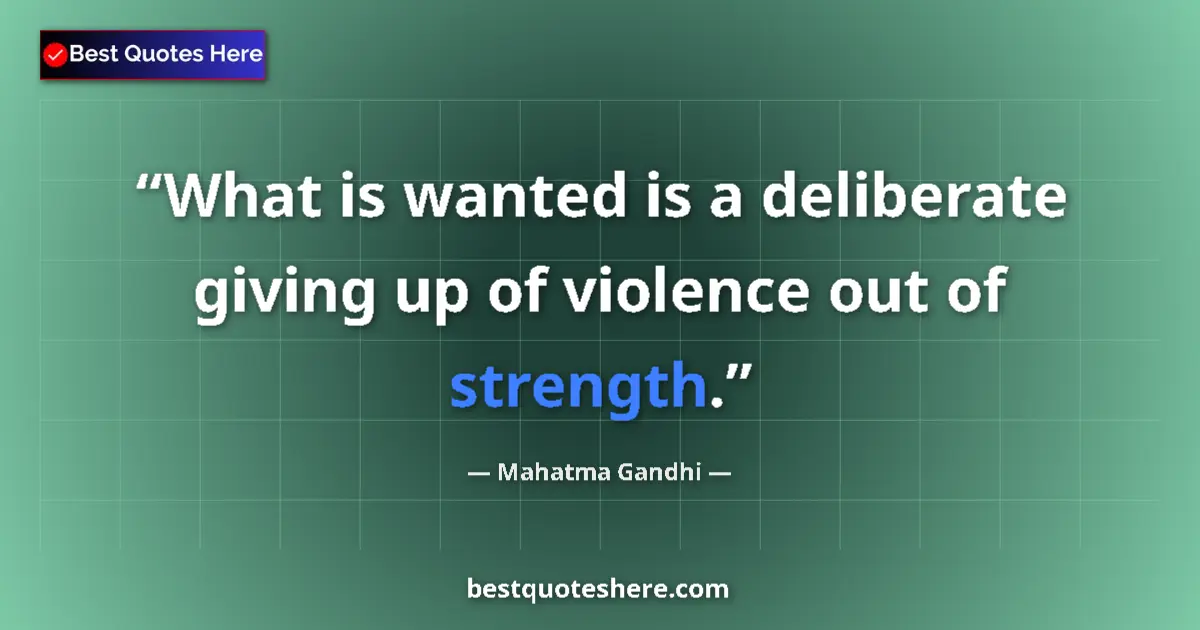 Mahatma Gandhi quote: "What is wanted is a deliberate giving up of violence out of..."