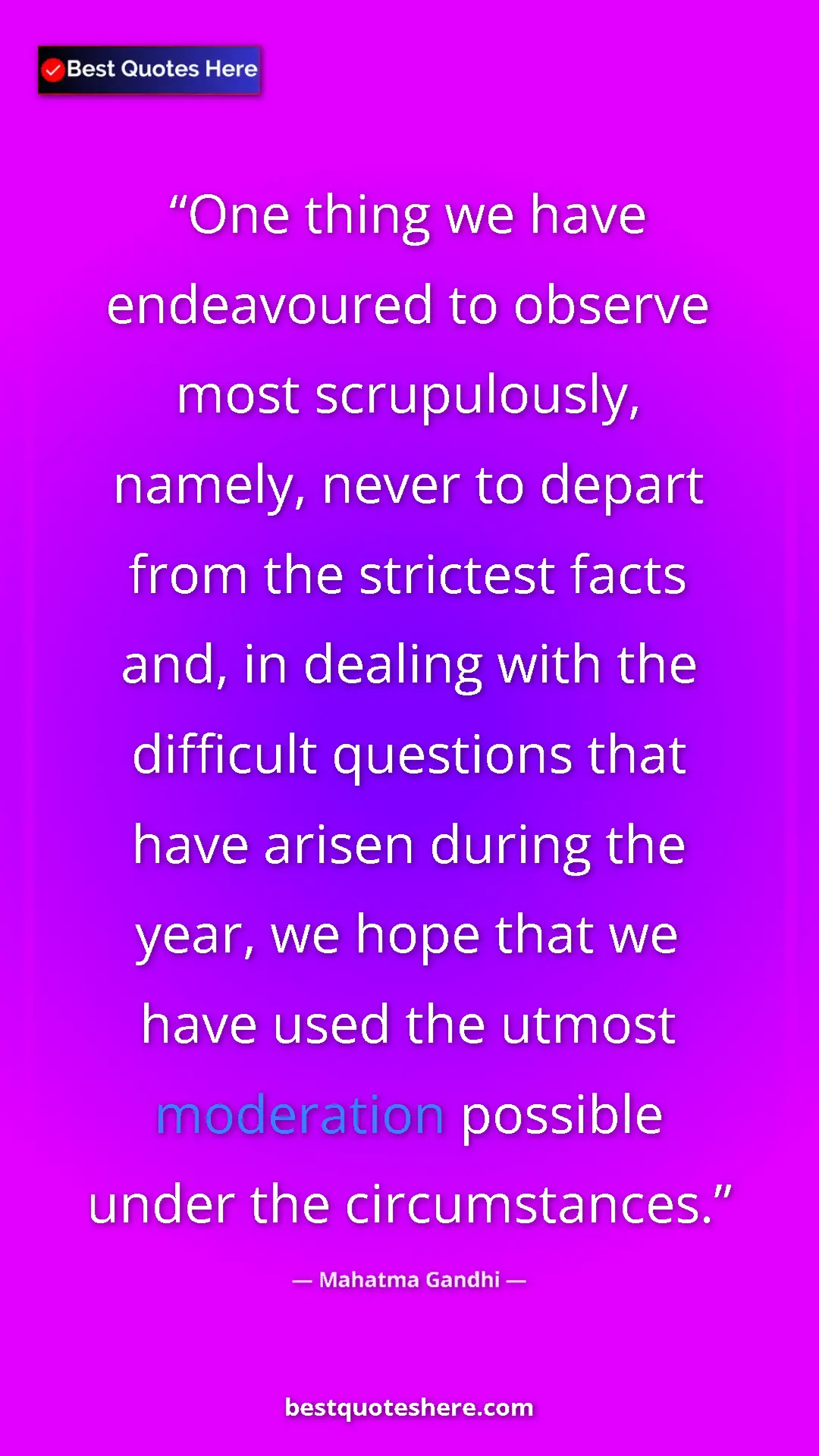 Mahatma Gandhi Quote Card: "One thing we have endeavoured to observe most scrupulously,..." Pinterest quote poster by Mahatma Gandhi: "One thing we have endeavoured to observe most scrupulously,..."
