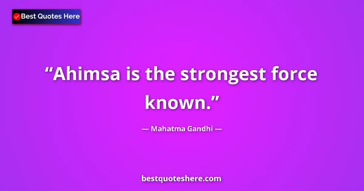 Mahatma Gandhi quote: "Ahimsa is the strongest force known."
