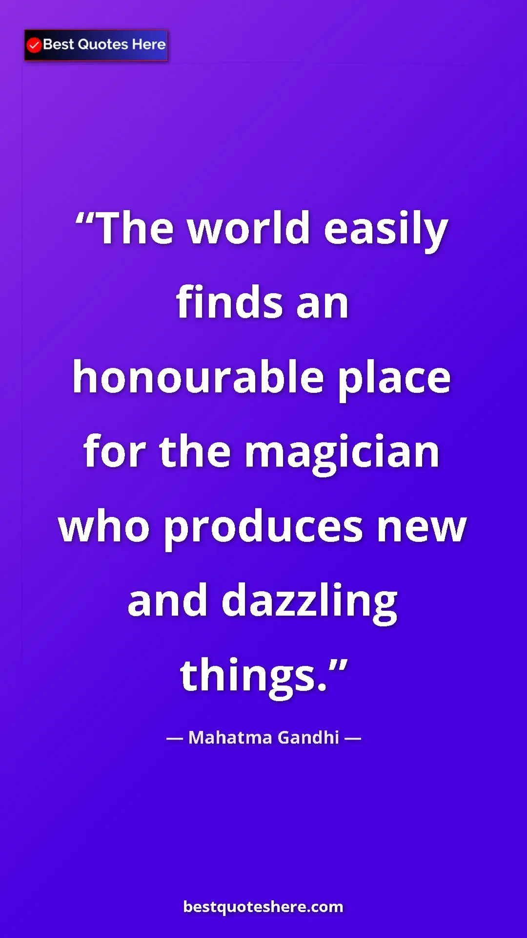Pinterest quote poster by Mahatma Gandhi: "The world easily finds an honourable place for the magician..."