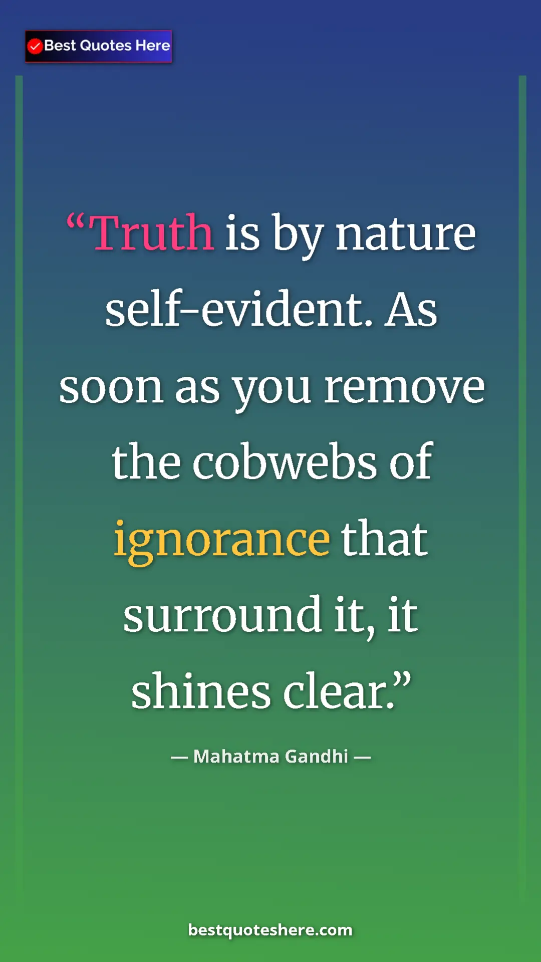 Pinterest quote poster by Mahatma Gandhi: "Truth is by nature self-evident. As soon as you remove the..."