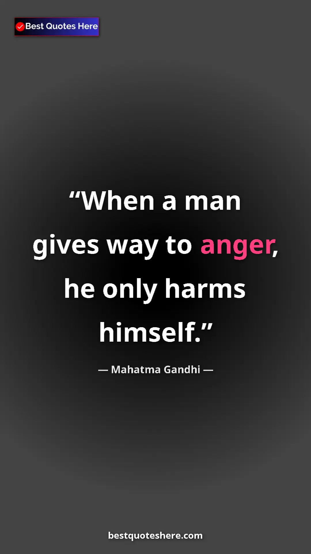 Mahatma Gandhi Quote Card: "When a man gives way to anger, he only harms himself." Pinterest quote poster by Mahatma Gandhi: "When a man gives way to anger, he only harms himself."