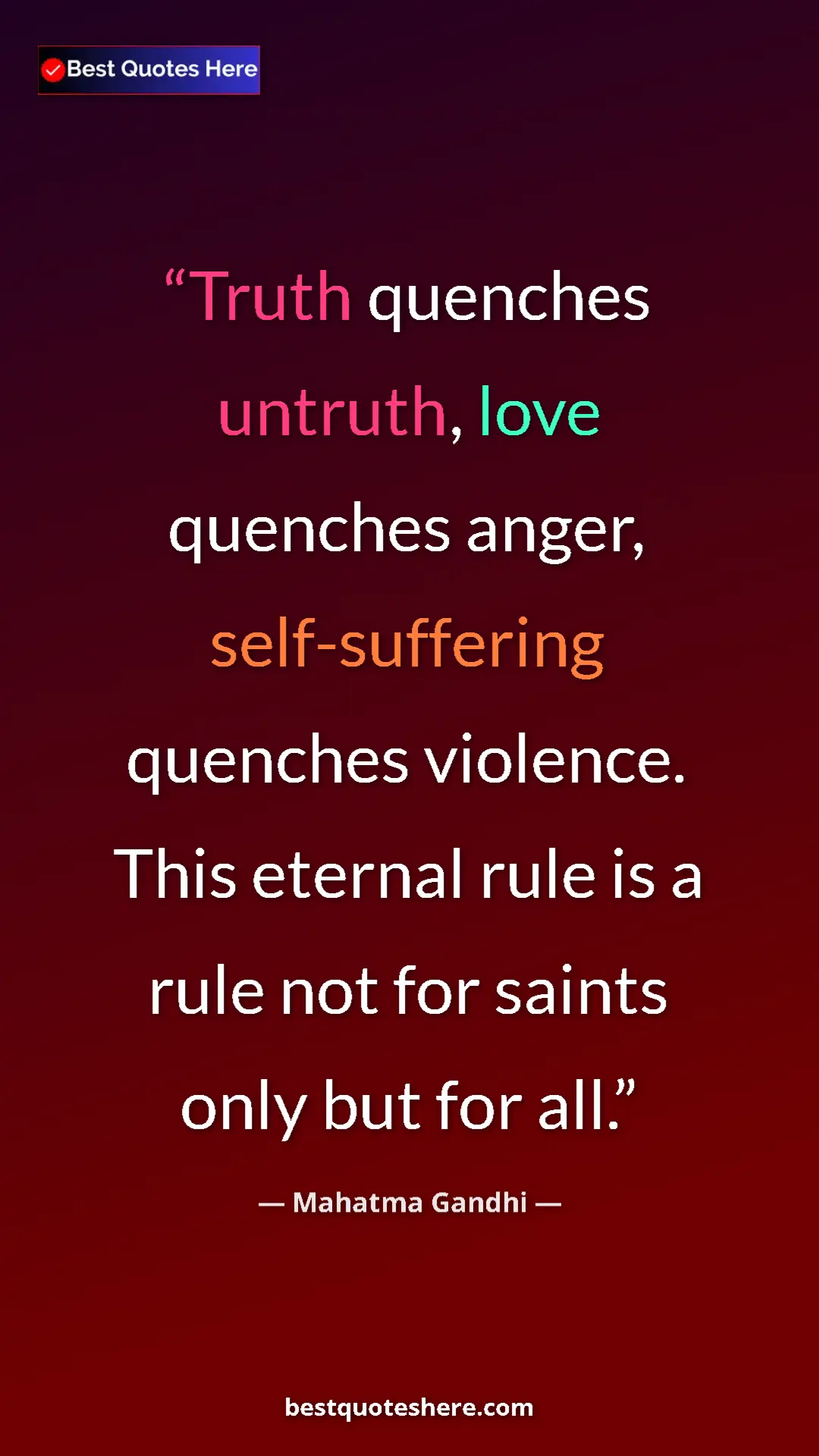 Pinterest quote poster by Mahatma Gandhi: "Truth quenches untruth, love quenches anger, self-suffering..."