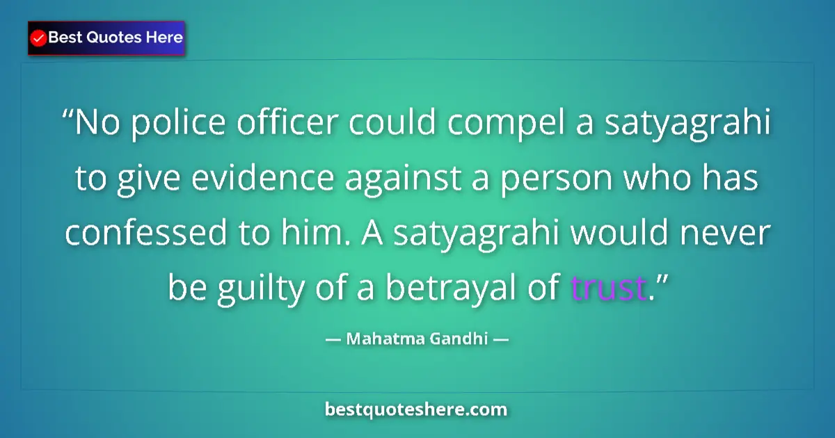 Quote by Mahatma Gandhi: No police officer could compel a satyagrahi to giv