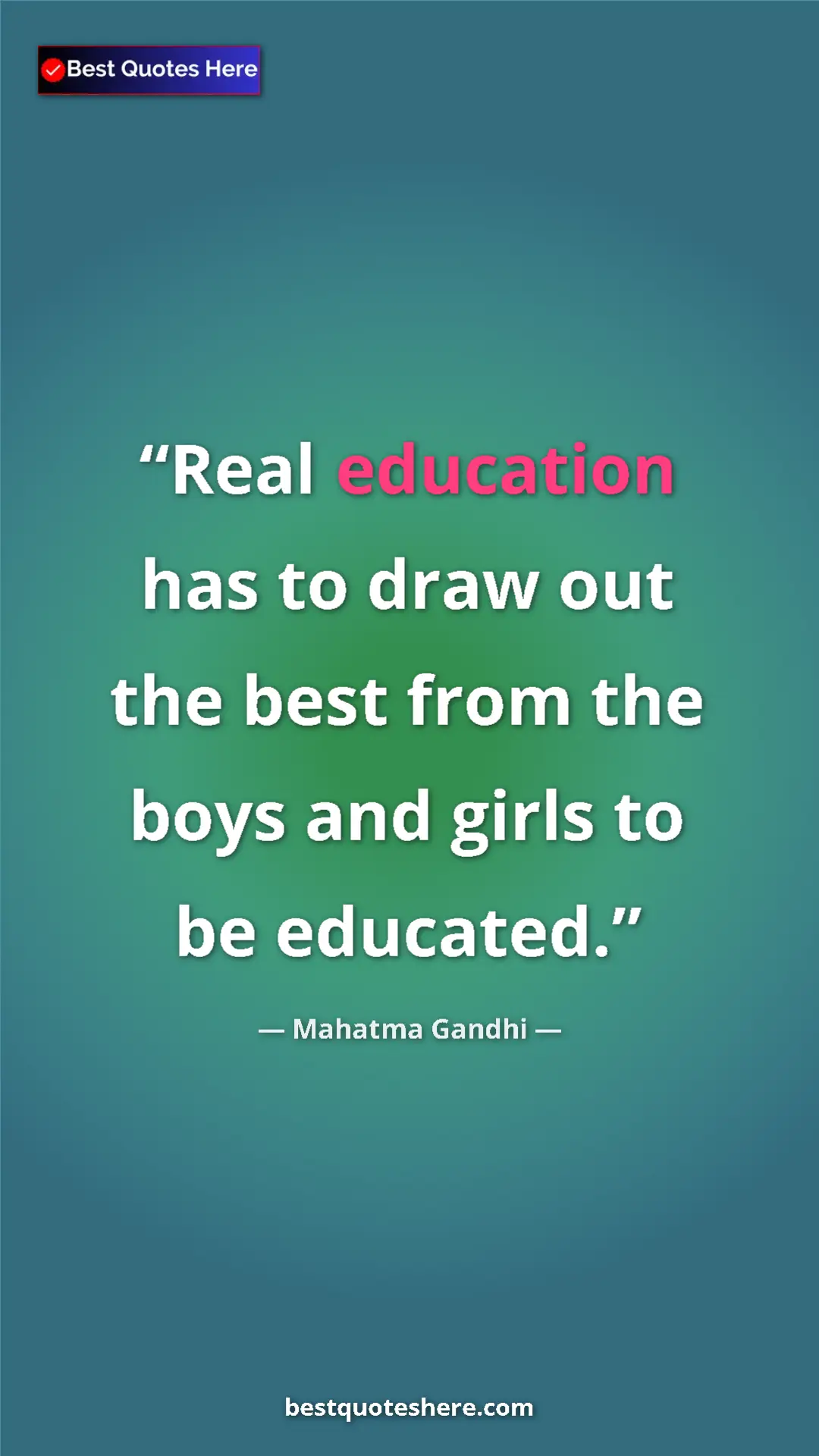 Pinterest quote poster by Mahatma Gandhi: "Real education has to draw out the best from the boys and..."