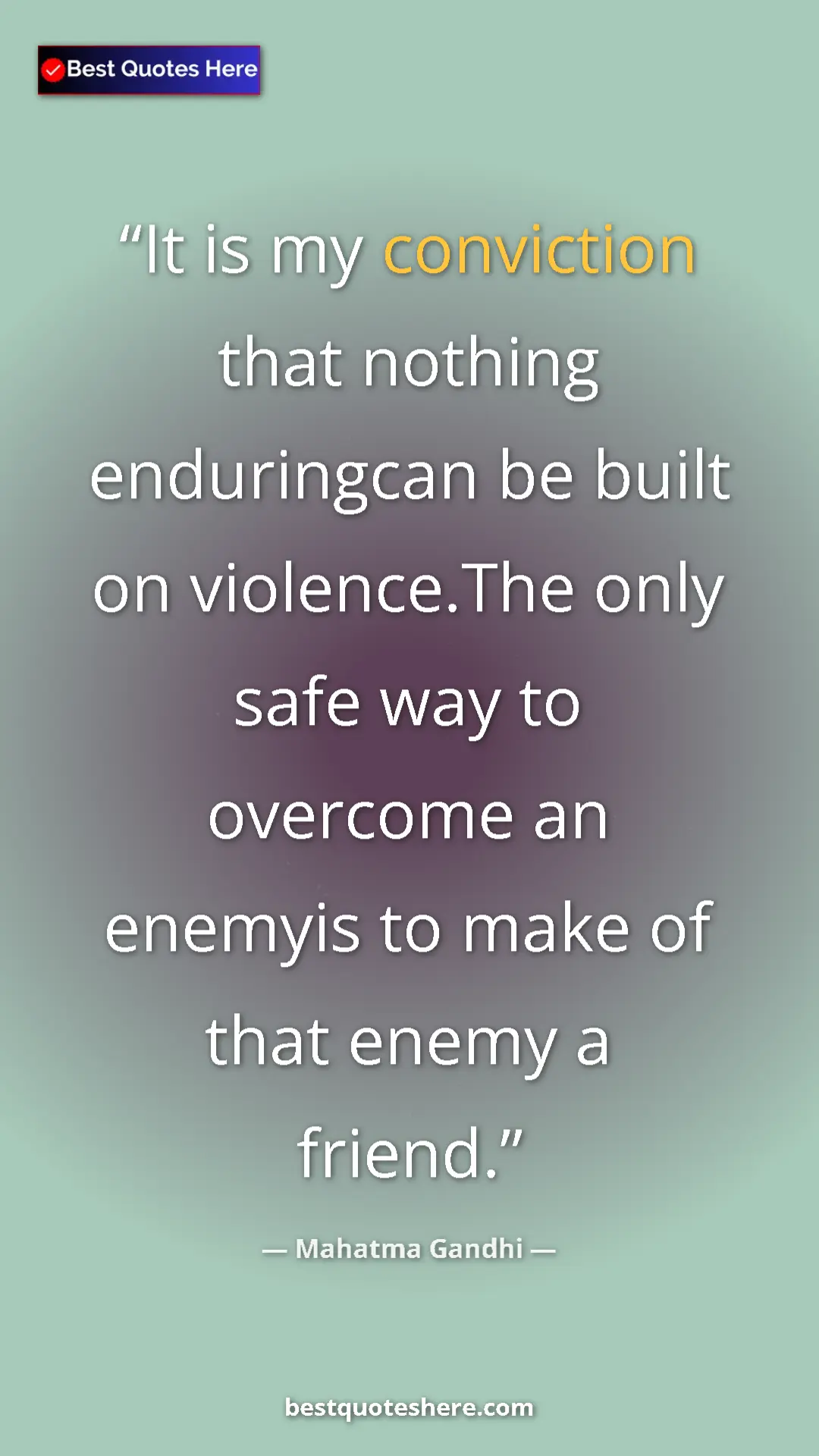 Mahatma Gandhi Quote Card: "It is my conviction that nothing enduringcan be built on..." Pinterest quote poster by Mahatma Gandhi: "It is my conviction that nothing enduringcan be built on..."