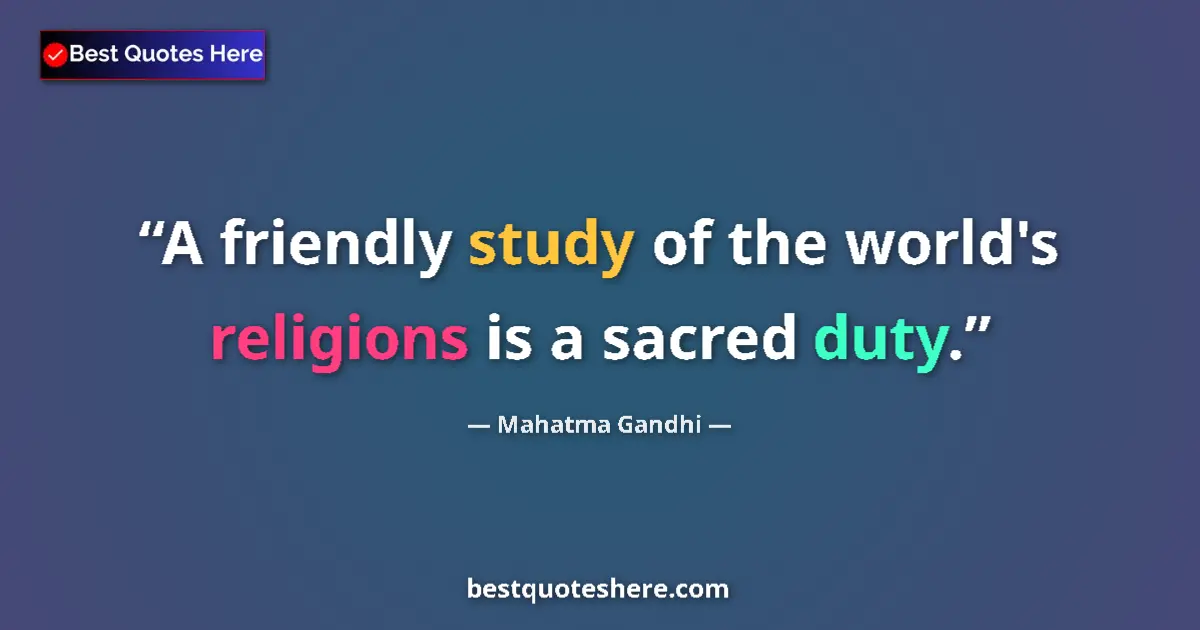 Quote by Mahatma Gandhi: A friendly study of the world's religions is a sacred duty....