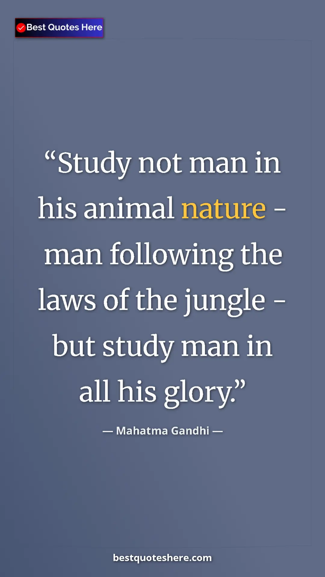Pinterest quote poster by Mahatma Gandhi: "Study not man in his animal nature - man following the laws..."