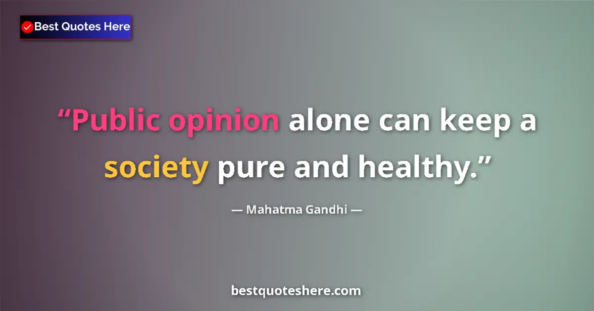 Quote by Mahatma Gandhi: Public opinion alone can keep a society pure and healthy....