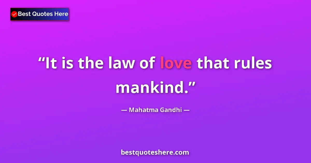 Mahatma Gandhi quote: "It is the law of love that rules mankind."