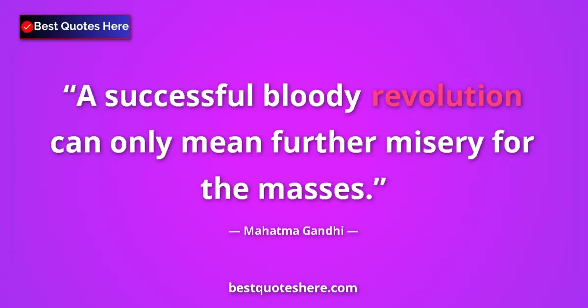 Mahatma Gandhi quote: "A successful bloody revolution can only mean further misery..."