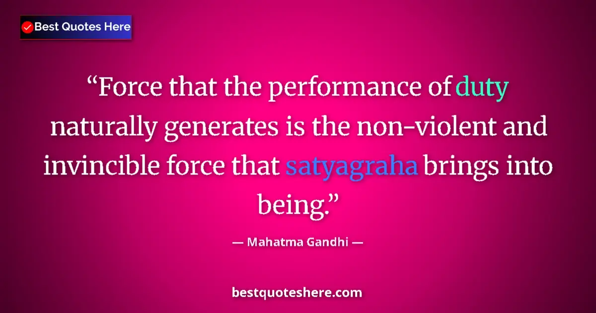 Quote by Mahatma Gandhi: Force that the performance of duty naturally gener