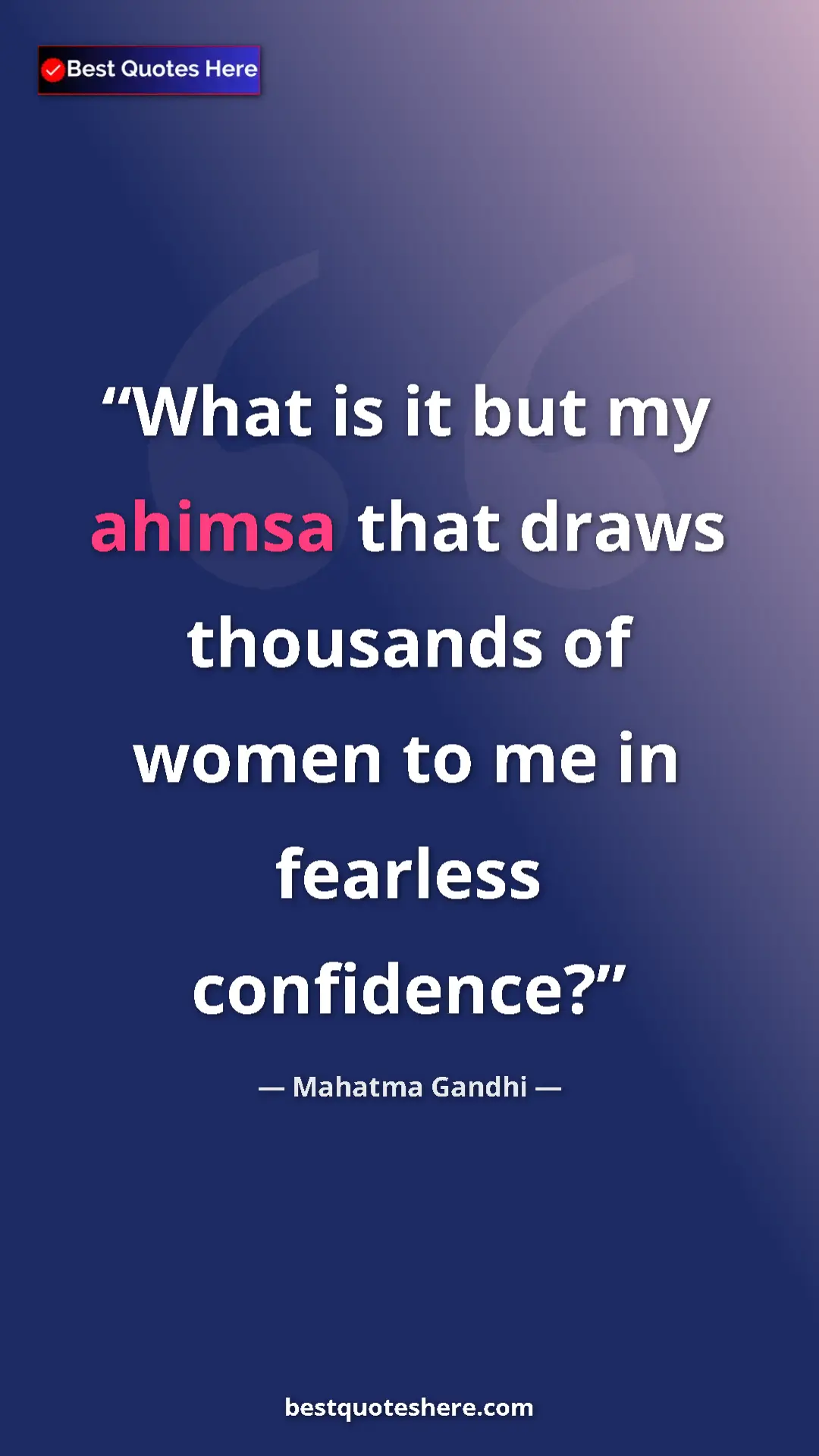 Pinterest quote poster by Mahatma Gandhi: "What is it but my ahimsa that draws thousands of women to..."