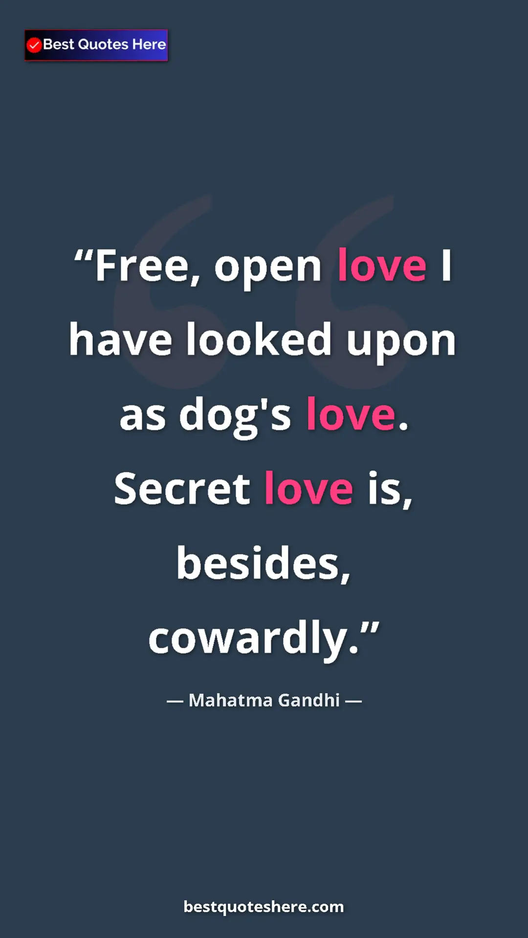 Pinterest quote poster by Mahatma Gandhi: "Free, open love I have looked upon as dog's love. Secret..."
