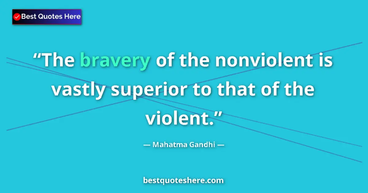 Mahatma Gandhi quote: "The bravery of the nonviolent is vastly superior to that of..."