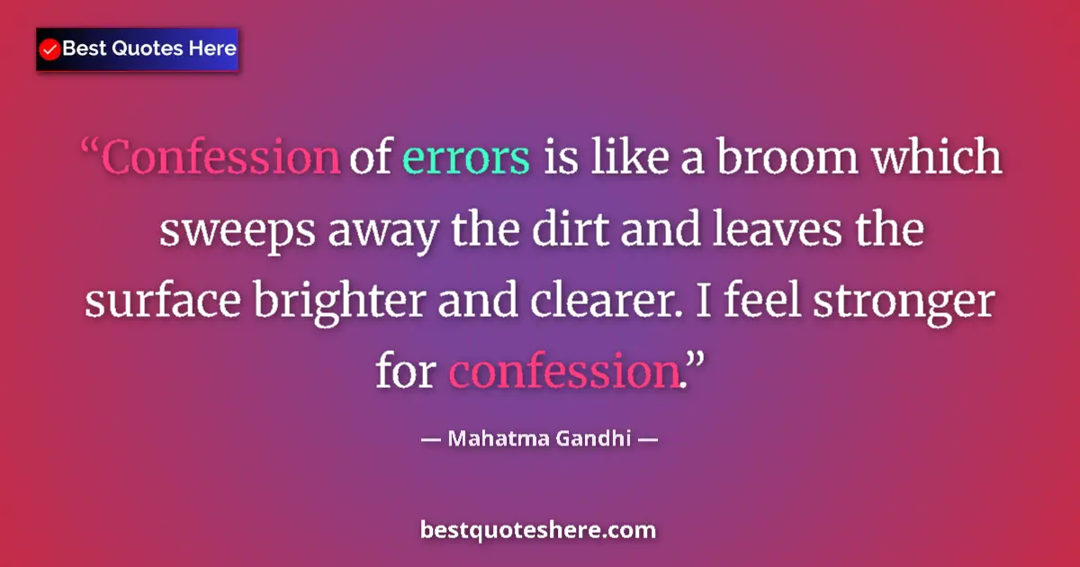 Quote by Mahatma Gandhi: Confession of errors is like a broom which sweeps 