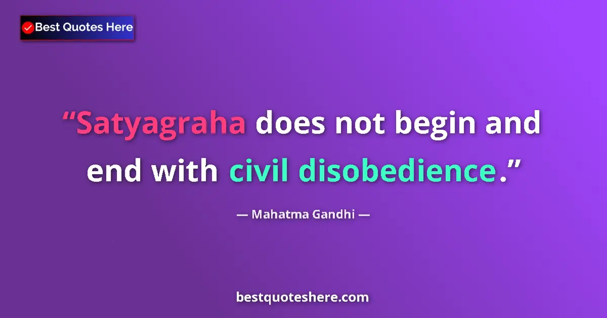 Quote by Mahatma Gandhi: Satyagraha does not begin and end with civil disobedience....