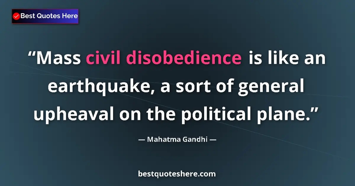 Quote by Mahatma Gandhi: Mass civil disobedience is like an earthquake, a sort of general upheaval on the political plane....
