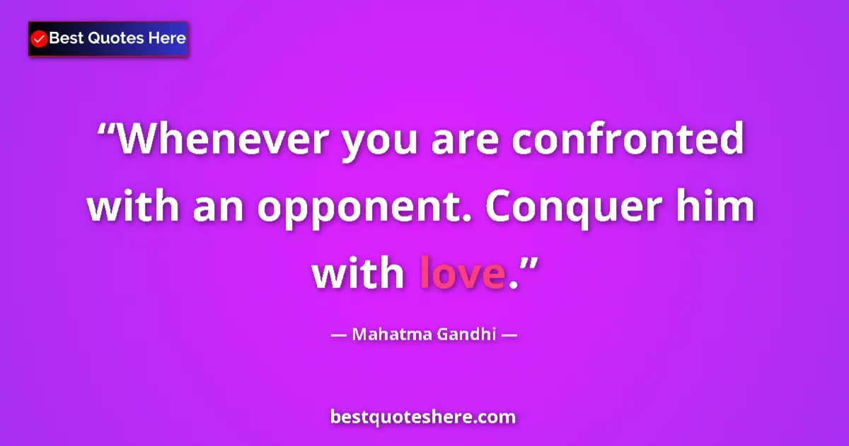 Quote by Mahatma Gandhi: Whenever you are confronted with an opponent. Conq