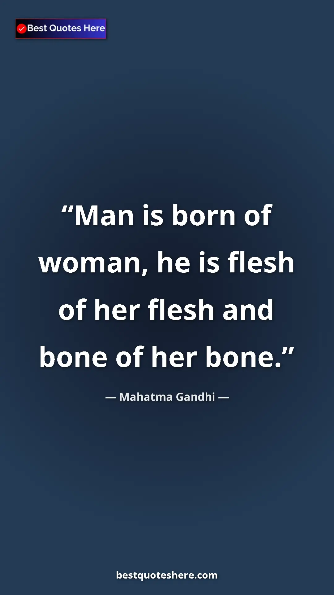 Pinterest quote poster by Mahatma Gandhi: "Man is born of woman, he is flesh of her flesh and bone of..."