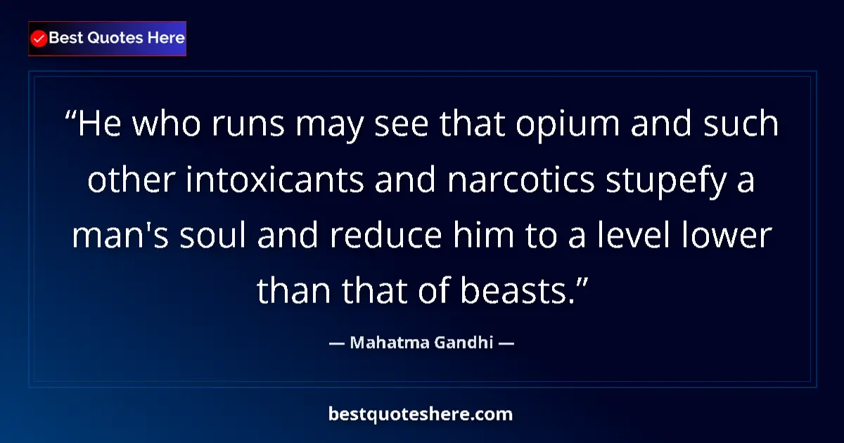 Quote by Mahatma Gandhi: He who runs may see that opium and such other intoxicants and narcotics stupefy a man's soul and red...